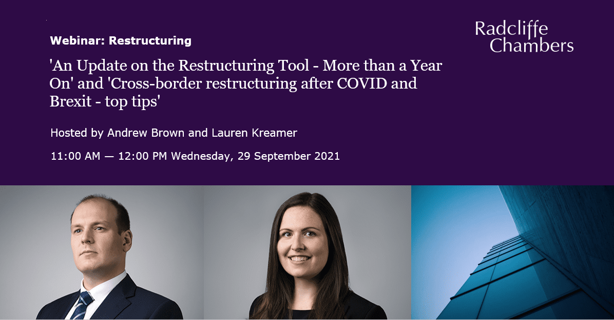 'An Update on the Restructuring Tool - More than a Year On' and 'Cross-border restructuring after COVID and Brexit - top tips' Junior Programme: Restructuring