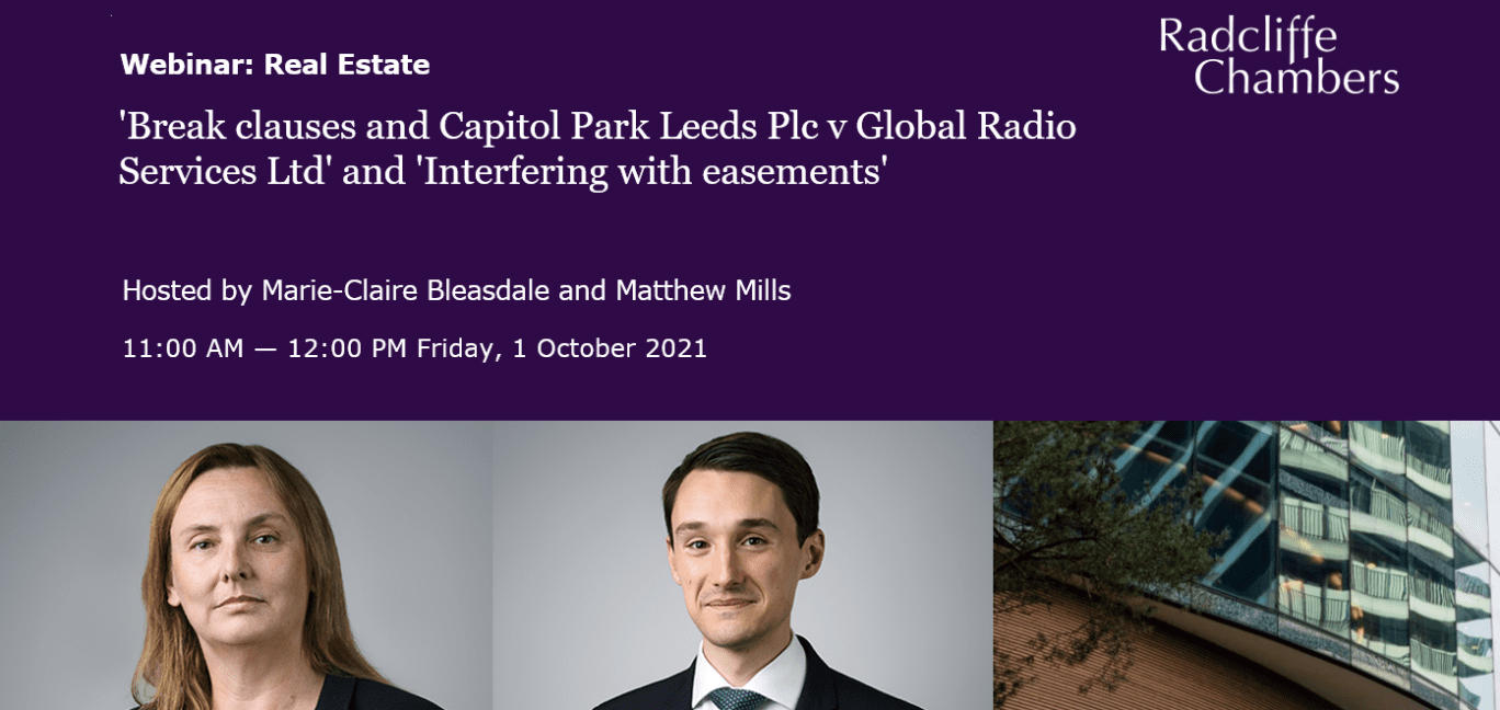 'Break clauses and Capitol Park Leeds Plc v Global Radio Services Ltd' and 'Interfering with easements' (Radcliffe talks Real Estate)